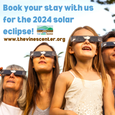 book your stay with us for the 2024 solar eclipse! www.thevinescenter.org